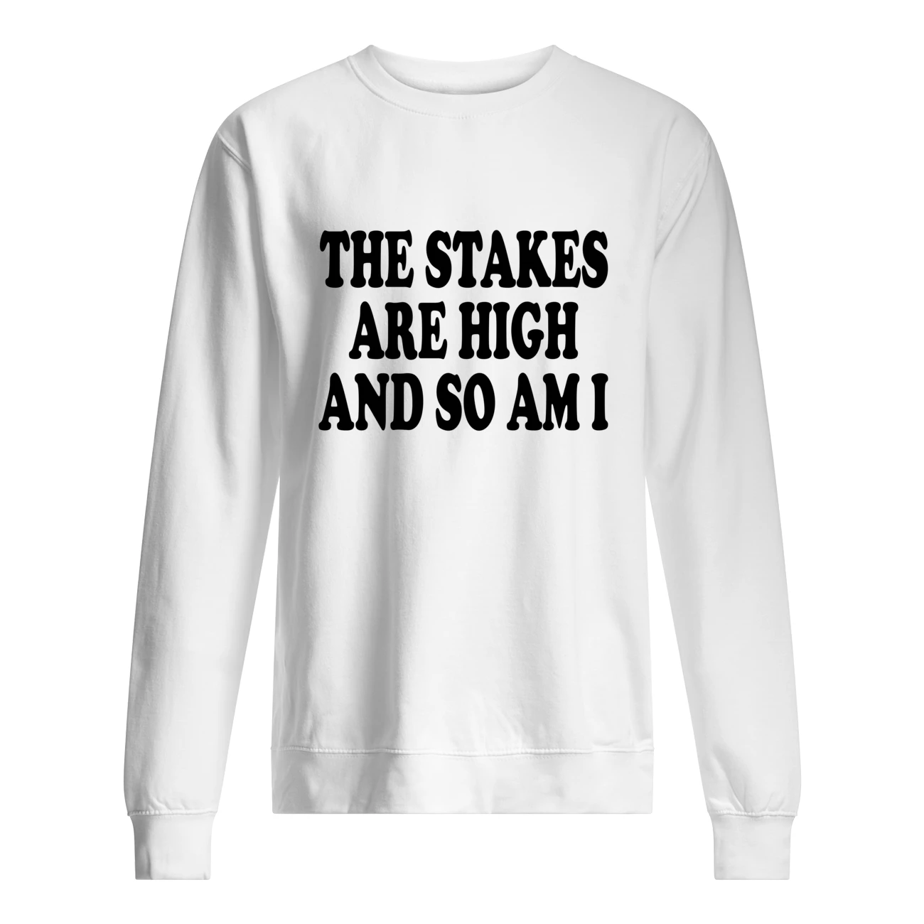 The Stakes Are High And So Am I Shirt The Stakes Are High And So Am I Shirt