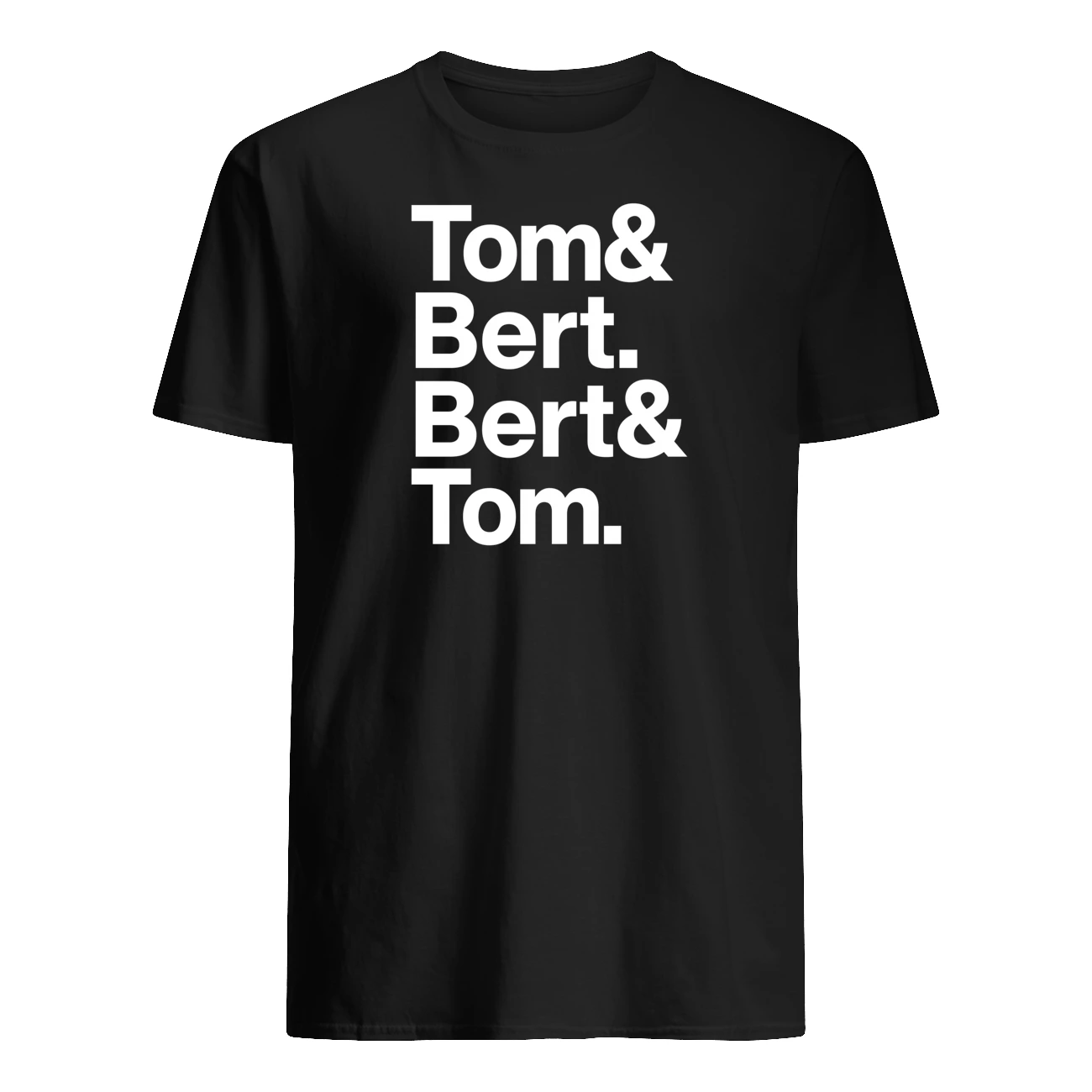 Tom And Bert Bert And Tom Shirt Tom And Bert Bert And Tom Shirt