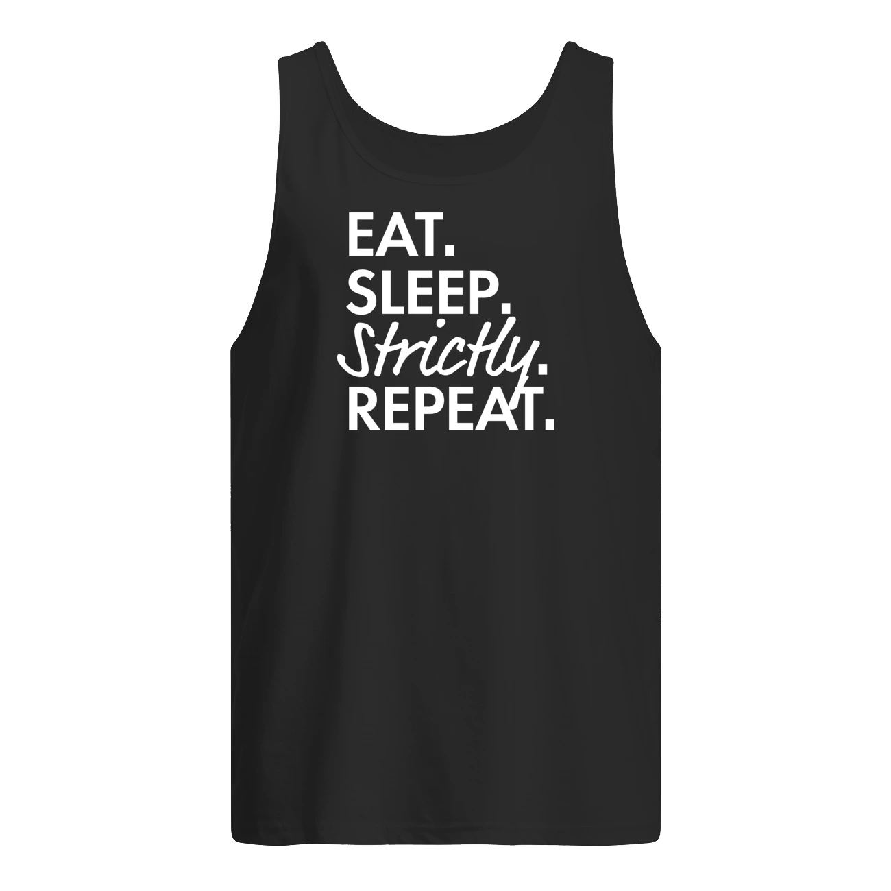 Eat Sleep Strictly Repeat Shirt Eat Sleep Strictly Repeat Shirt