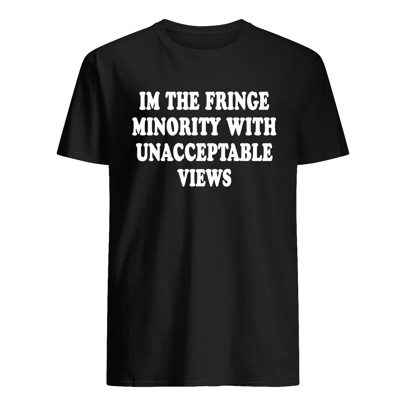 In The Fringe Minority With Unacceptable View Shirt