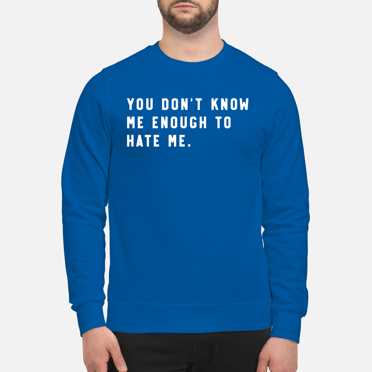 You Don’T Know Me Enough To Hate Me Shirt You Don’T Know Me Enough To Hate Me Shirt