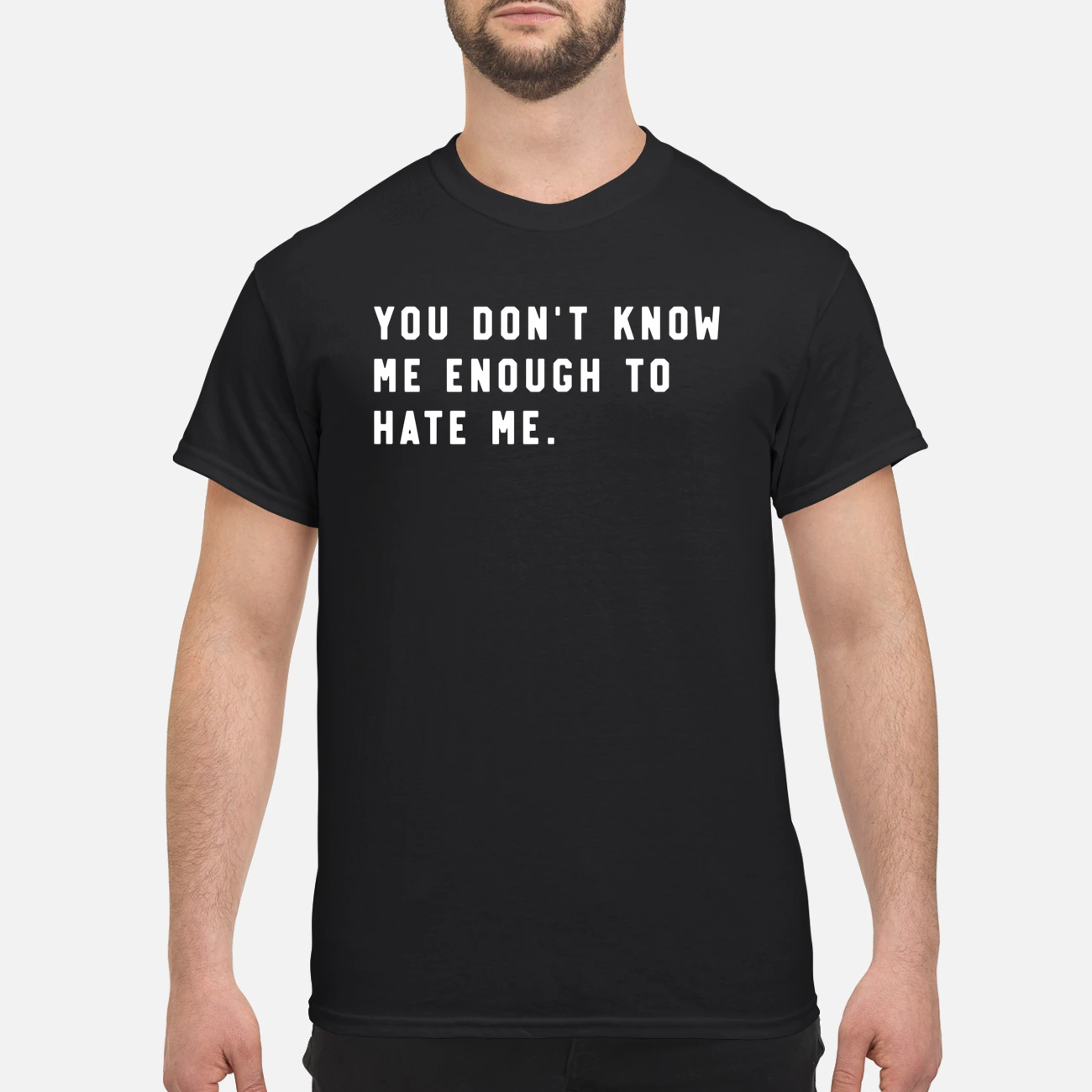 You Don’T Know Me Enough To Hate Me Shirt You Don’T Know Me Enough To Hate Me Shirt