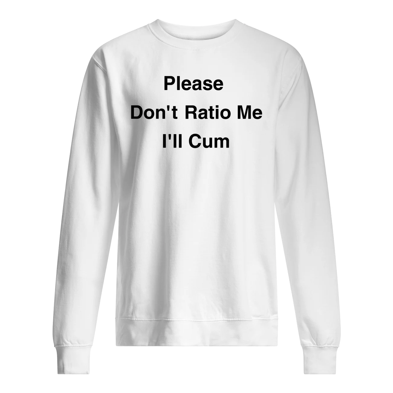 Please Don’T Ratio Me I’Ll C*M T-Shirt Please Don’T Ratio Me I’Ll C*M T-Shirt