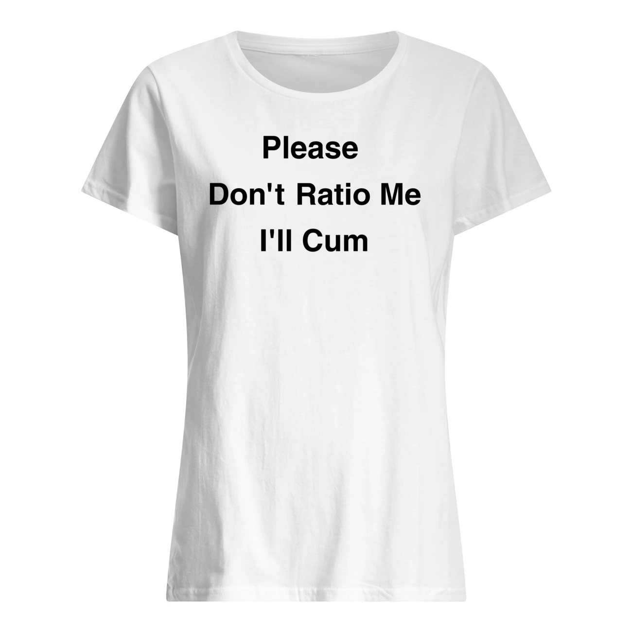 Please Don’T Ratio Me I’Ll C*M T-Shirt Please Don’T Ratio Me I’Ll C*M T-Shirt