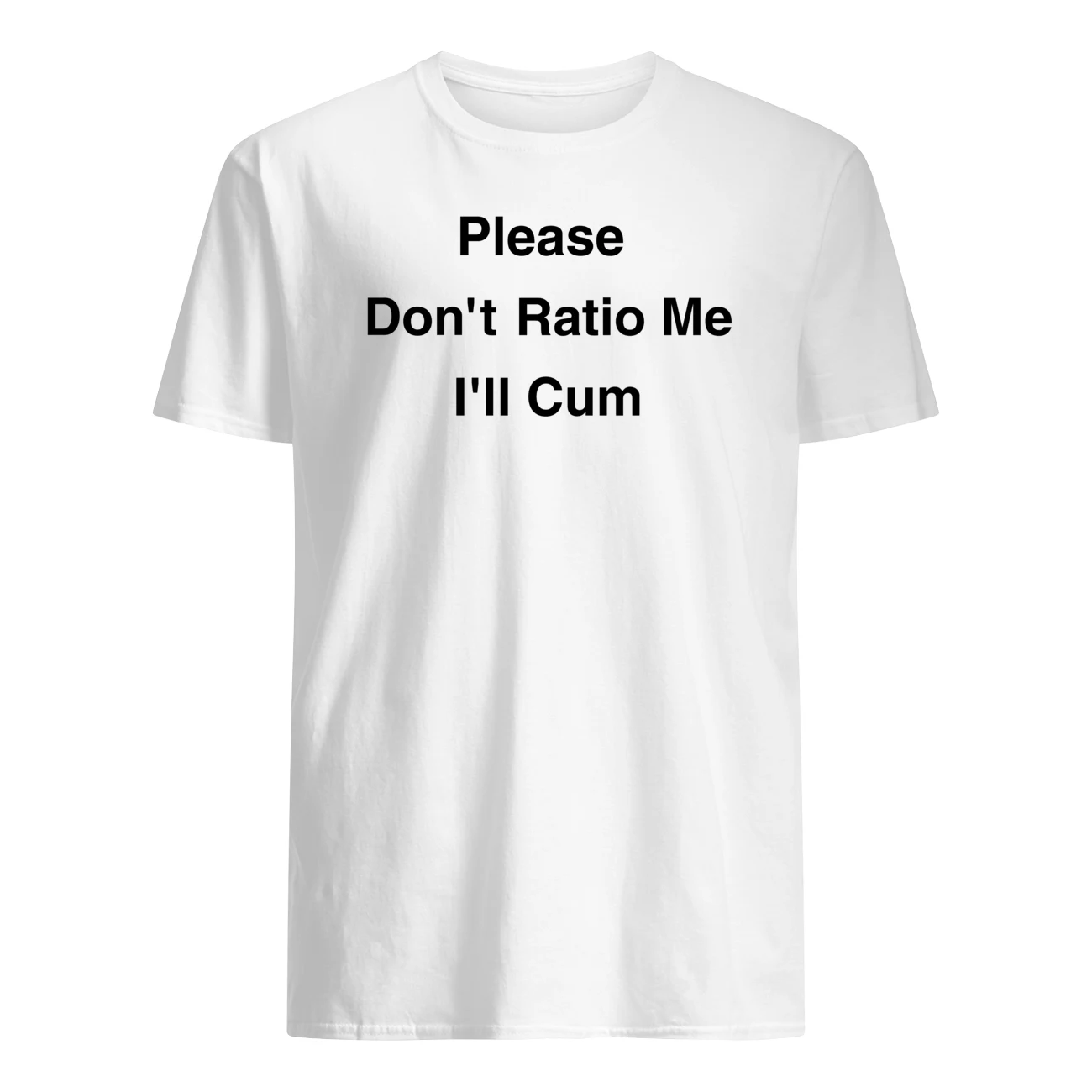 Please Don’T Ratio Me I’Ll C*M T-Shirt Please Don’T Ratio Me I’Ll C*M T-Shirt