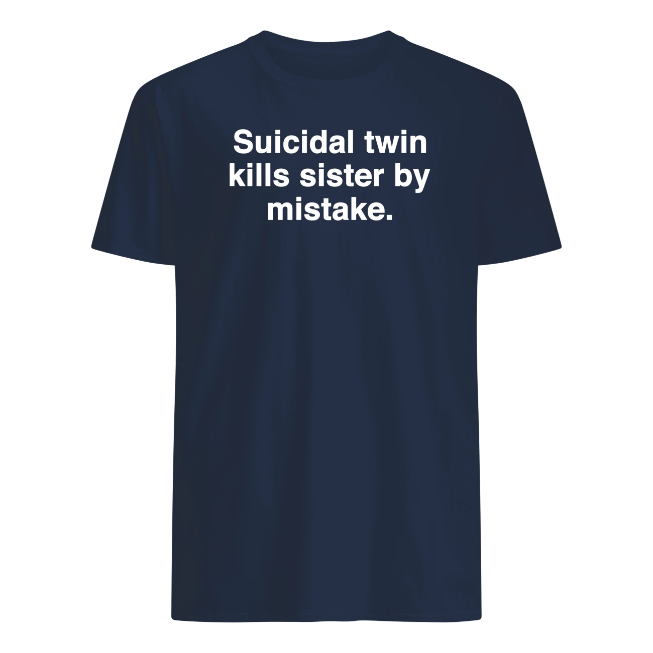 Suicidal Twin Kills Sister By Mistake Shirt Suicidal Twin Kills Sister By Mistake Shirt