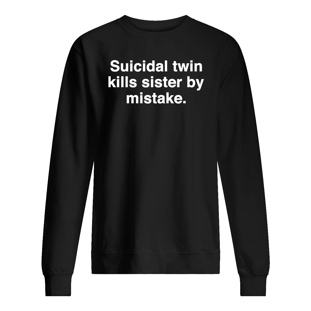 Suicidal Twin Kills Sister By Mistake Shirt Suicidal Twin Kills Sister By Mistake Shirt