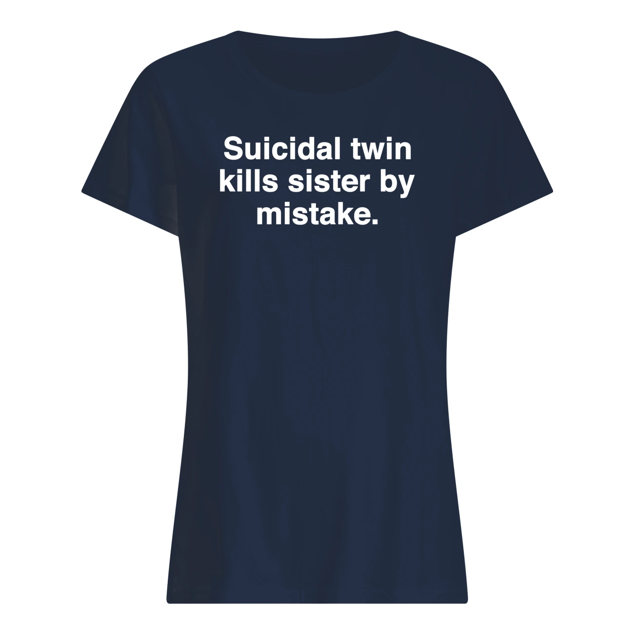 Suicidal Twin Kills Sister By Mistake Shirt Suicidal Twin Kills Sister By Mistake Shirt
