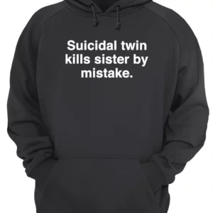 Suicidal Twin Kills Sister By Mistake Shirt 1 jpl1rufptrnogugqw1my 4.webp