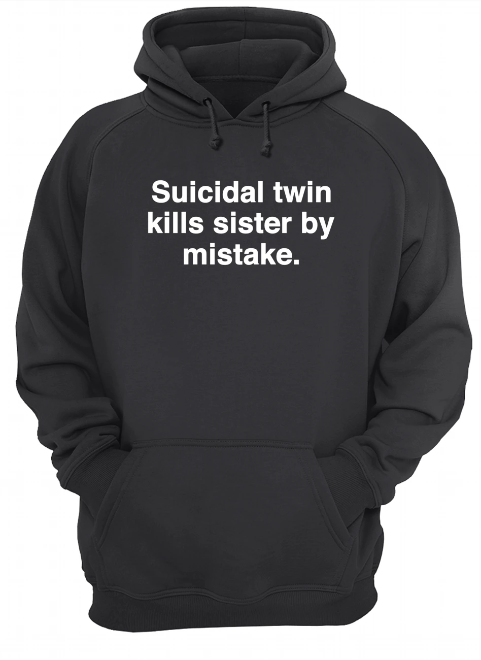 Suicidal Twin Kills Sister By Mistake Shirt Suicidal Twin Kills Sister By Mistake Shirt