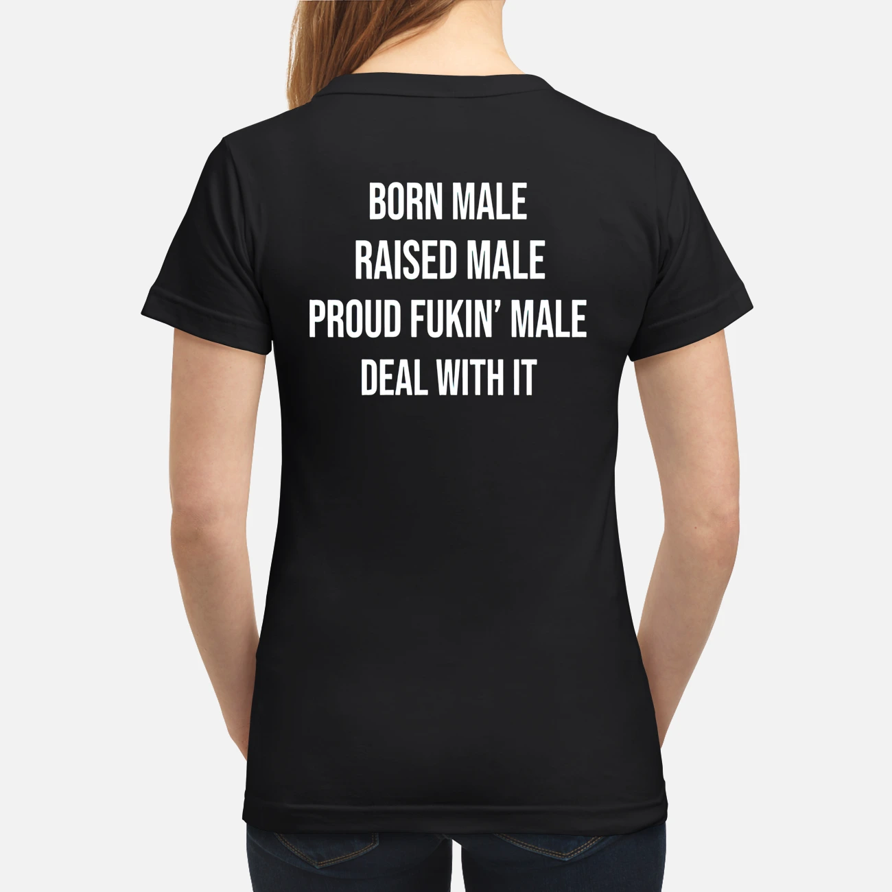 Born Male Raised Male Proud Fukin Male Deal With It Shirt Born Male Raised Male Proud Fukin Male Deal With It Shirt