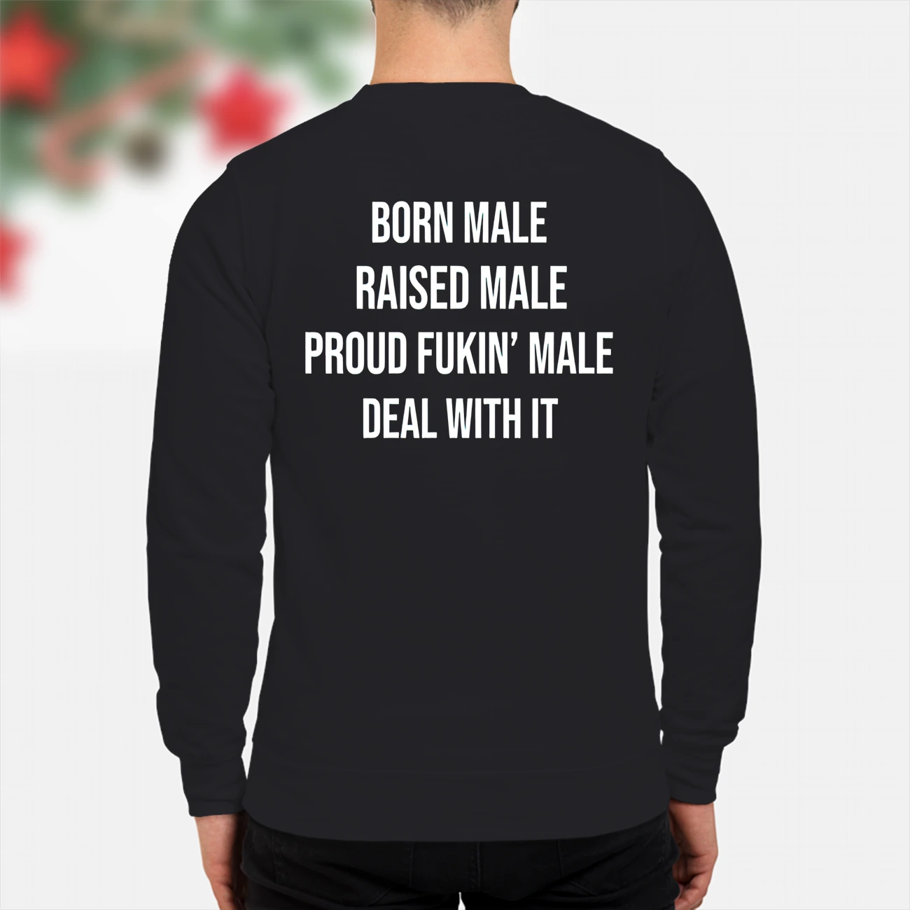 Born Male Raised Male Proud Fukin Male Deal With It Shirt Born Male Raised Male Proud Fukin Male Deal With It Shirt