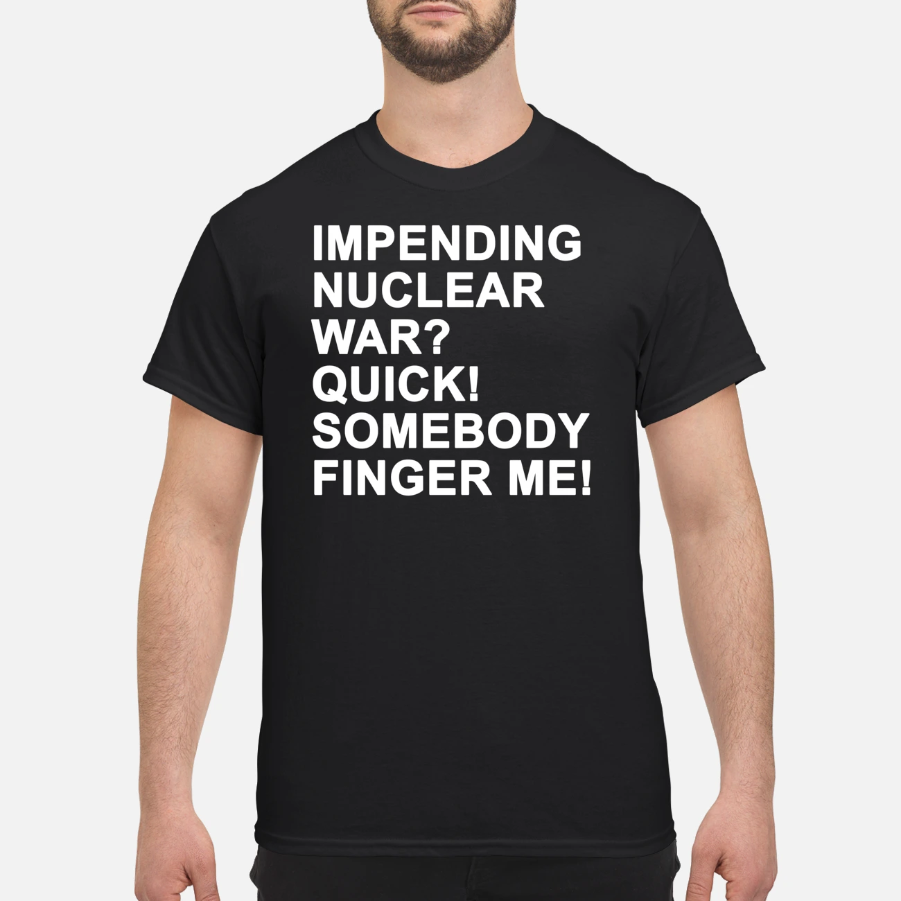 Impending Nuclear War Quick Somebody Finger Me Shirt Impending Nuclear War Quick Somebody Finger Me Shirt