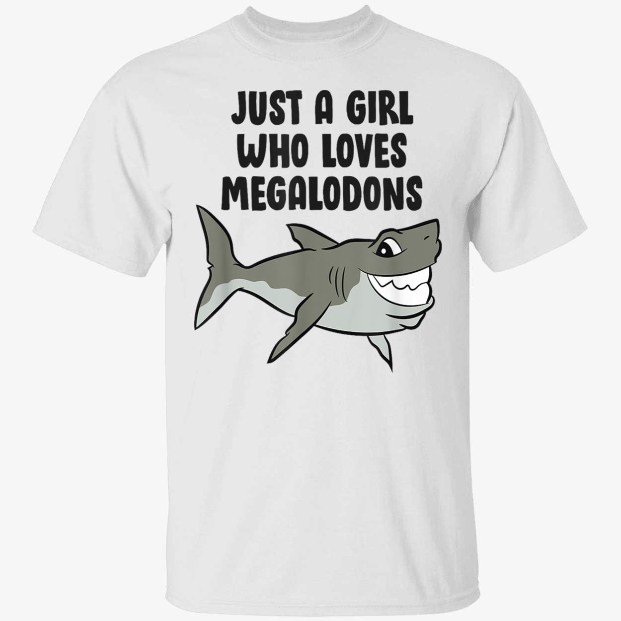 Just A Girl Who Loves Megalodons Shirt Just A Girl Who Loves Megalodons Shirt