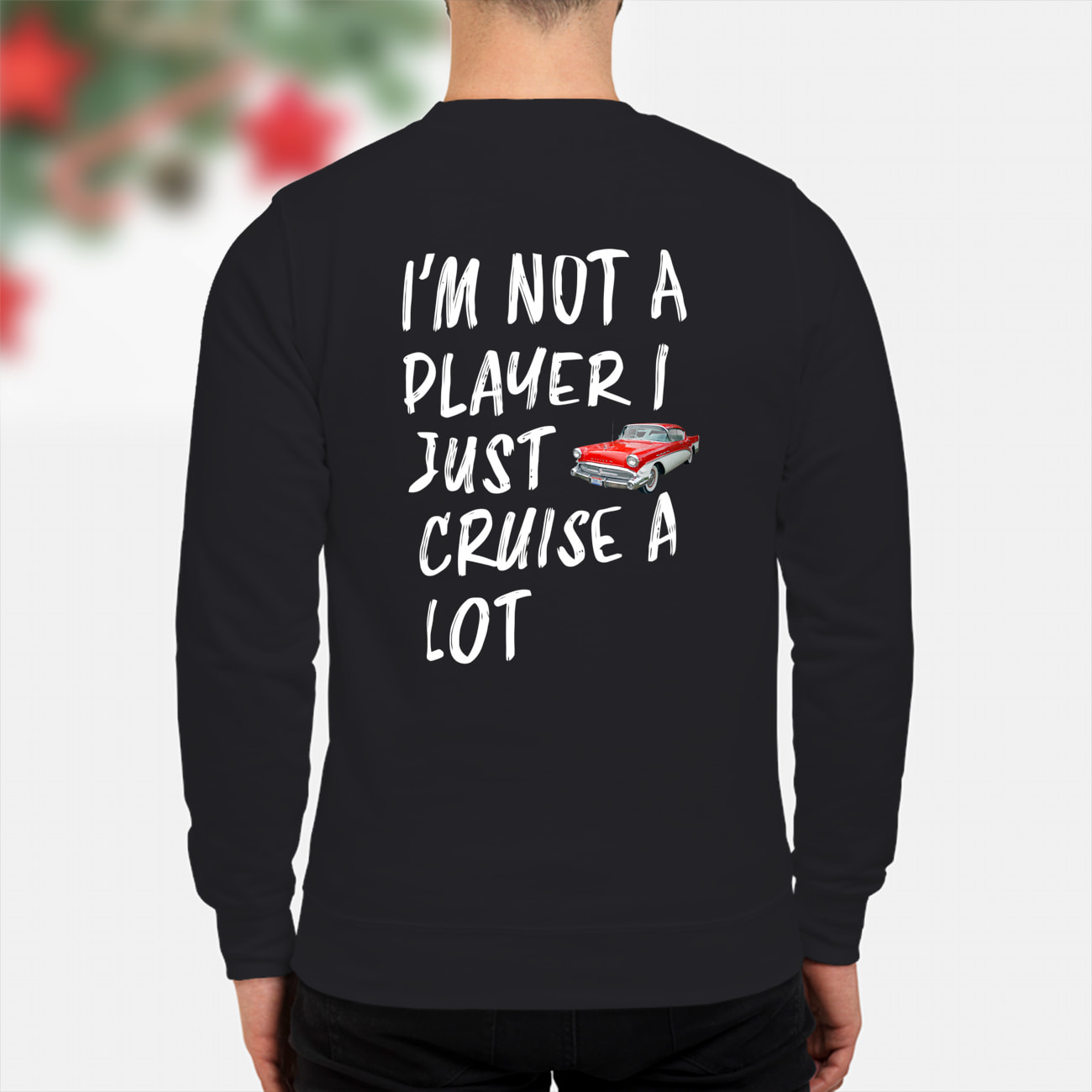 I’M Not A Player I Just Cruise A Lot Car Shirt I’M Not A Player I Just Cruise A Lot Car Shirt