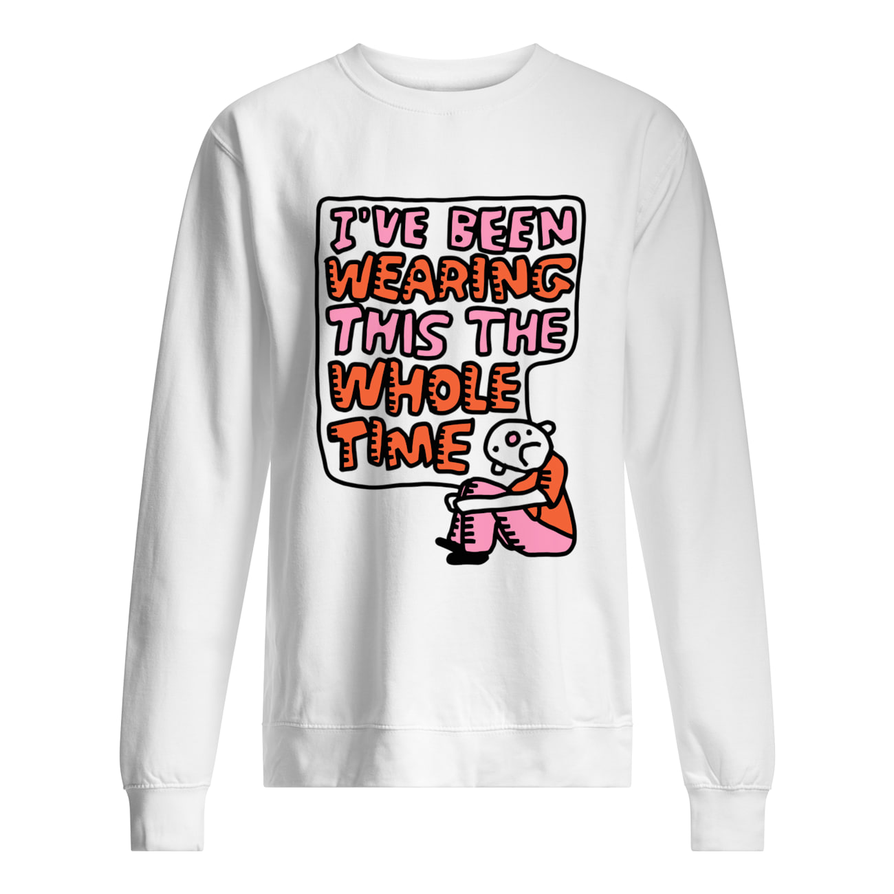 I’Ve Been Wearing This The Whole Time Shirt I’Ve Been Wearing This The Whole Time Shirt