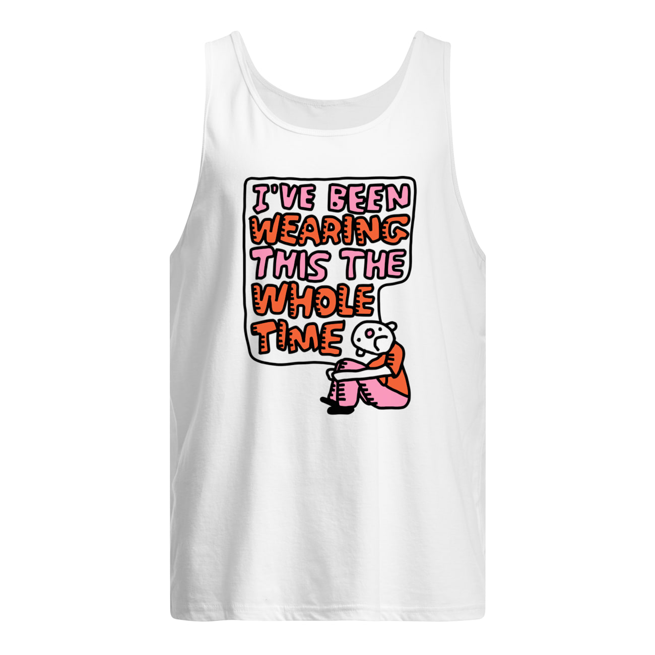 I’Ve Been Wearing This The Whole Time Shirt I’Ve Been Wearing This The Whole Time Shirt