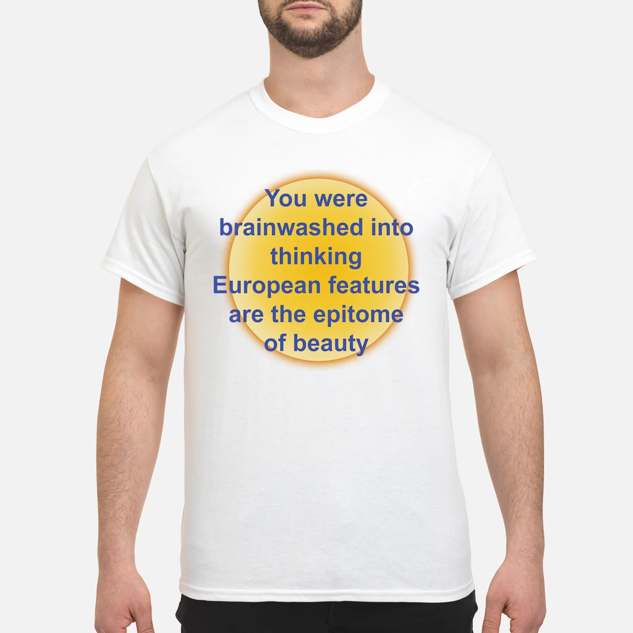 You Were Brainwashed Into Thinking European Features Are The Epitome Of Beauty Shirt