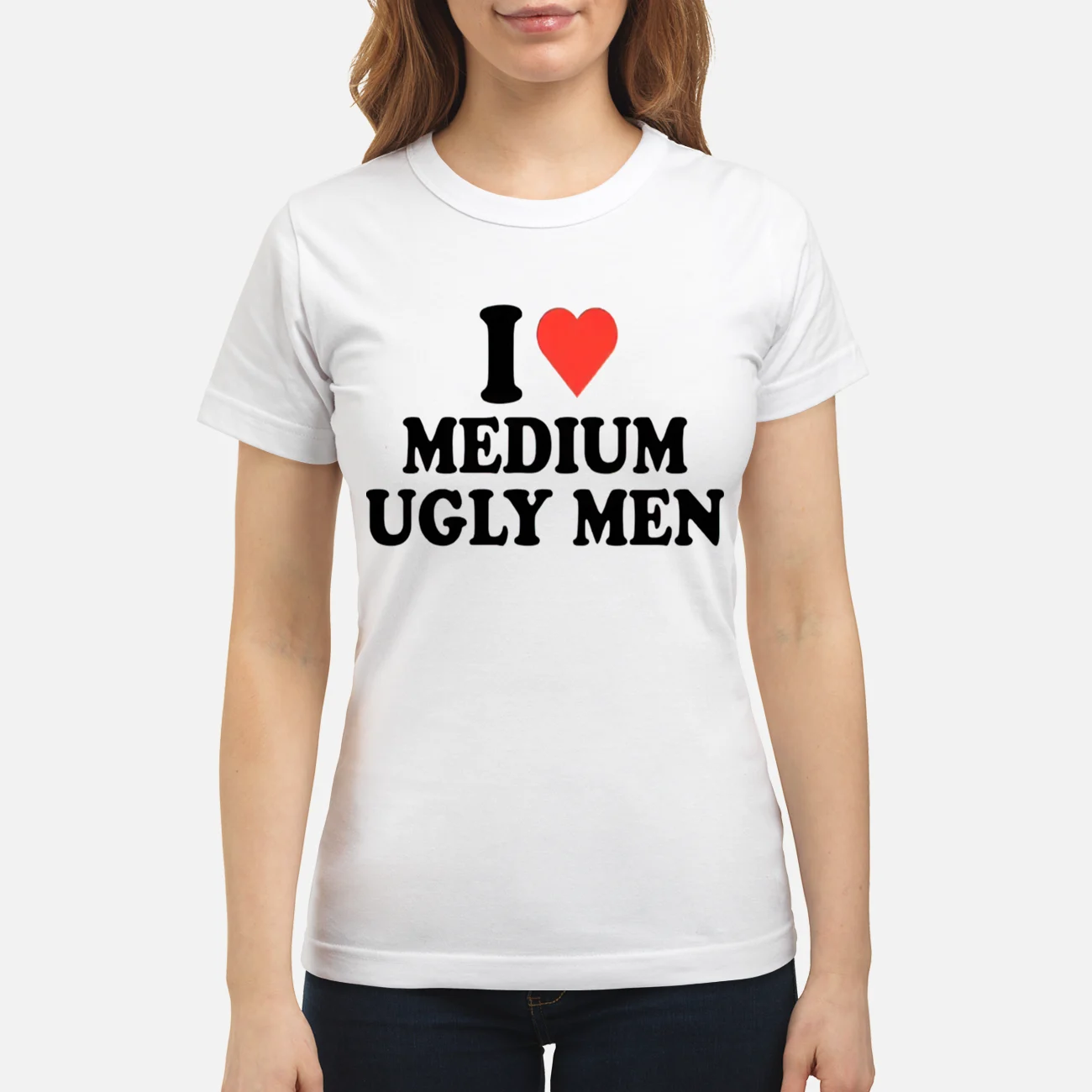 I Love Medium Ugly Men Shirt I Love Medium Ugly Men Shirt