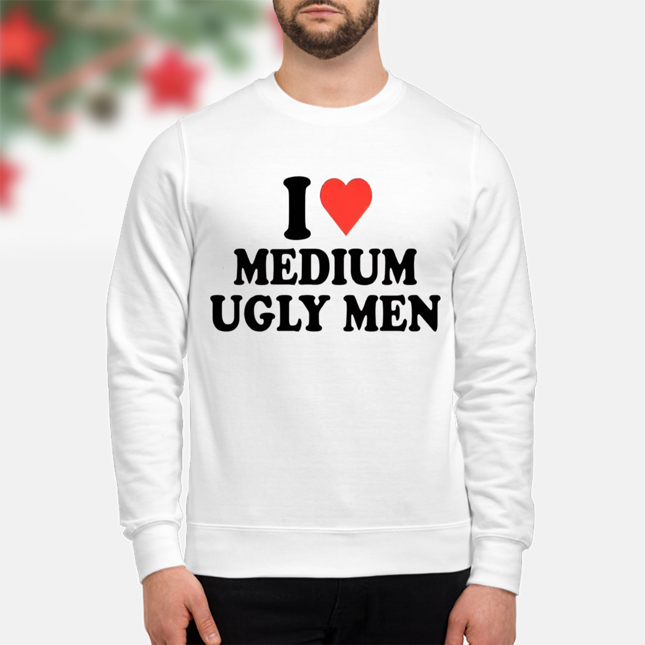 I Love Medium Ugly Men Shirt I Love Medium Ugly Men Shirt