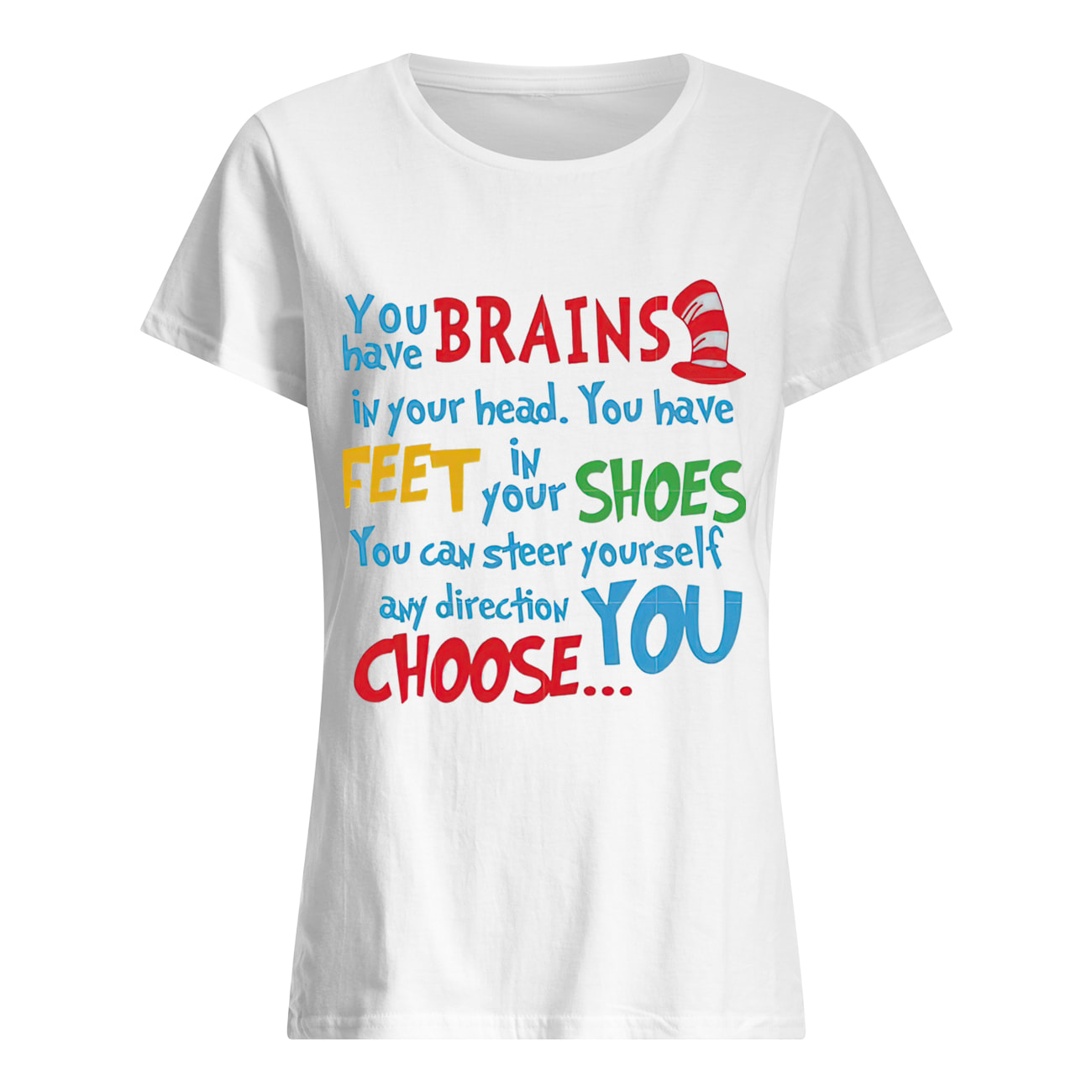 Dr. Seuss You Have Brains In Your Head You Have Feet In Your Shoes Shirt Dr. Seuss You Have Brains In Your Head You Have Feet In Your Shoes Shirt
