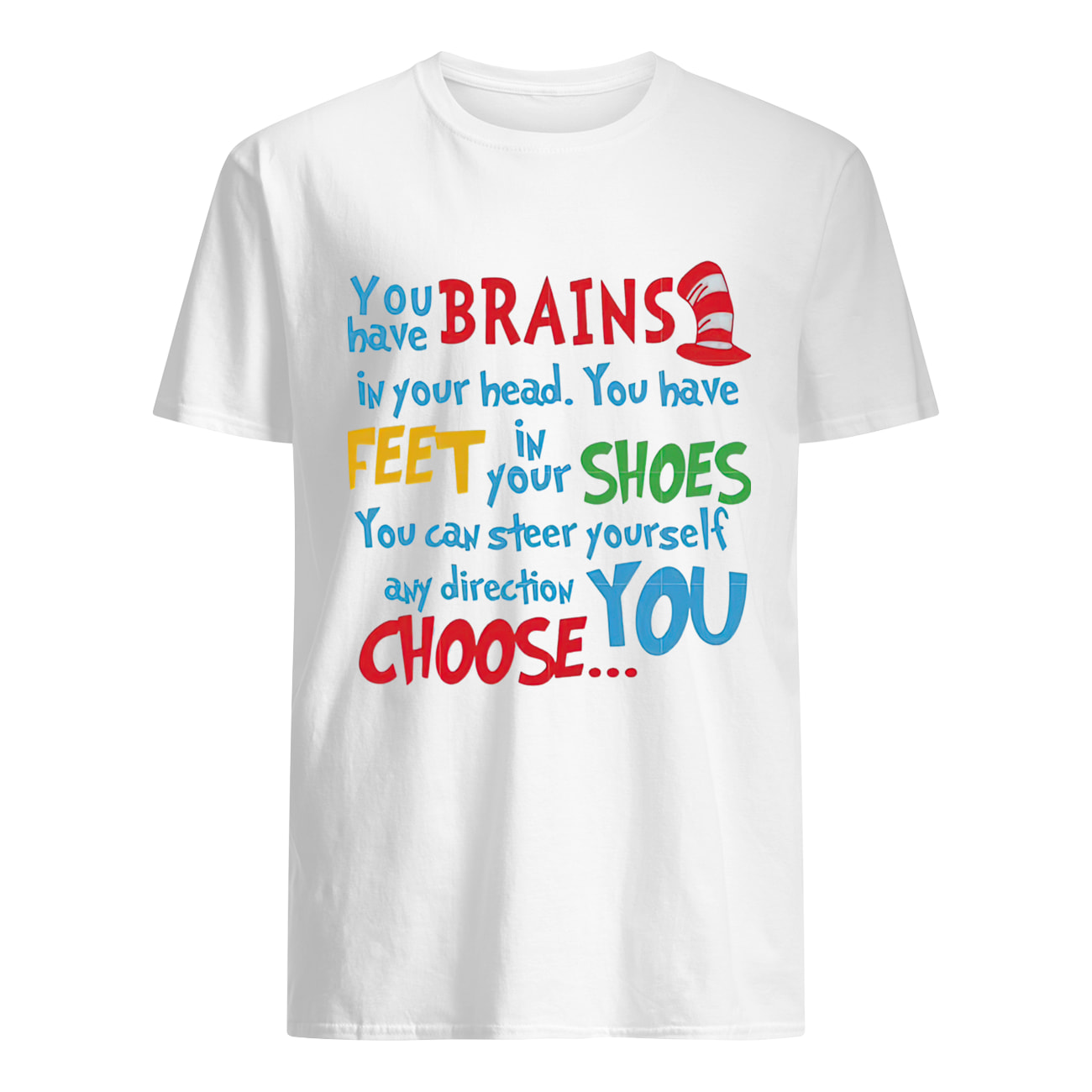 Dr. Seuss You Have Brains In Your Head You Have Feet In Your Shoes Shirt