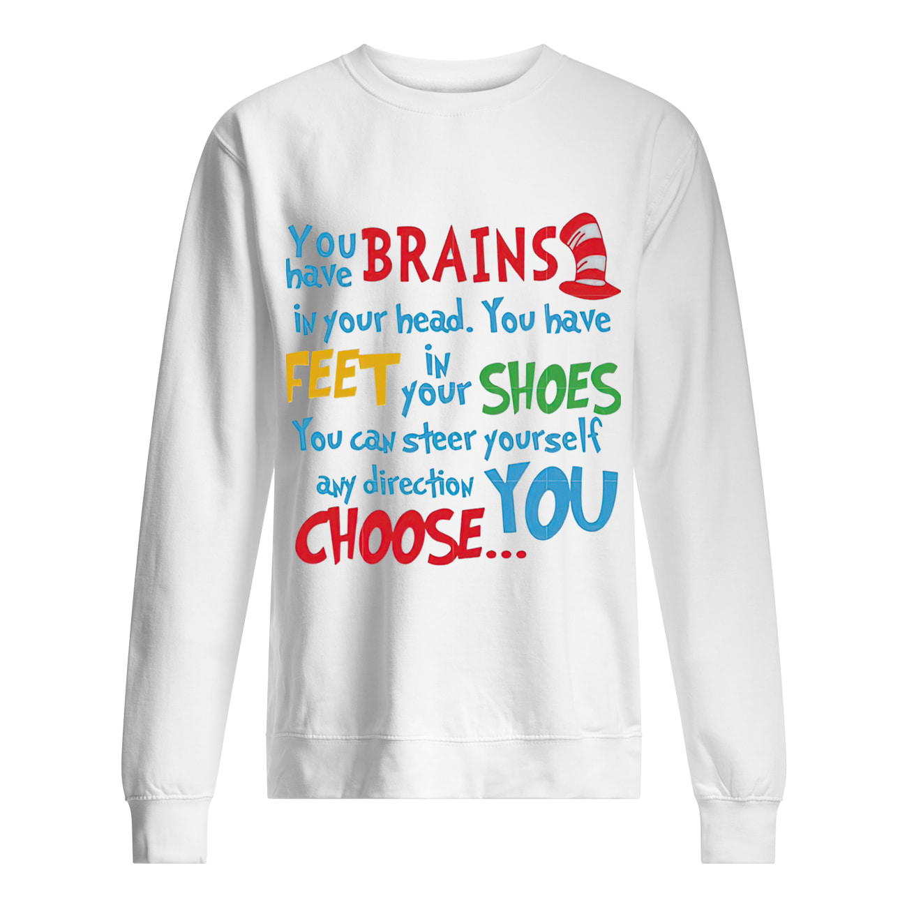 Dr. Seuss You Have Brains In Your Head You Have Feet In Your Shoes Shirt Dr. Seuss You Have Brains In Your Head You Have Feet In Your Shoes Shirt
