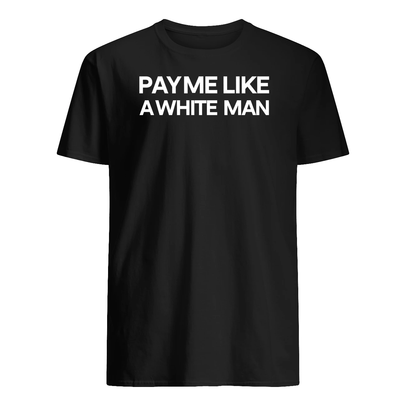 Pay Me Life 4 White Man Shirt Pay Me Life 4 White Man Shirt