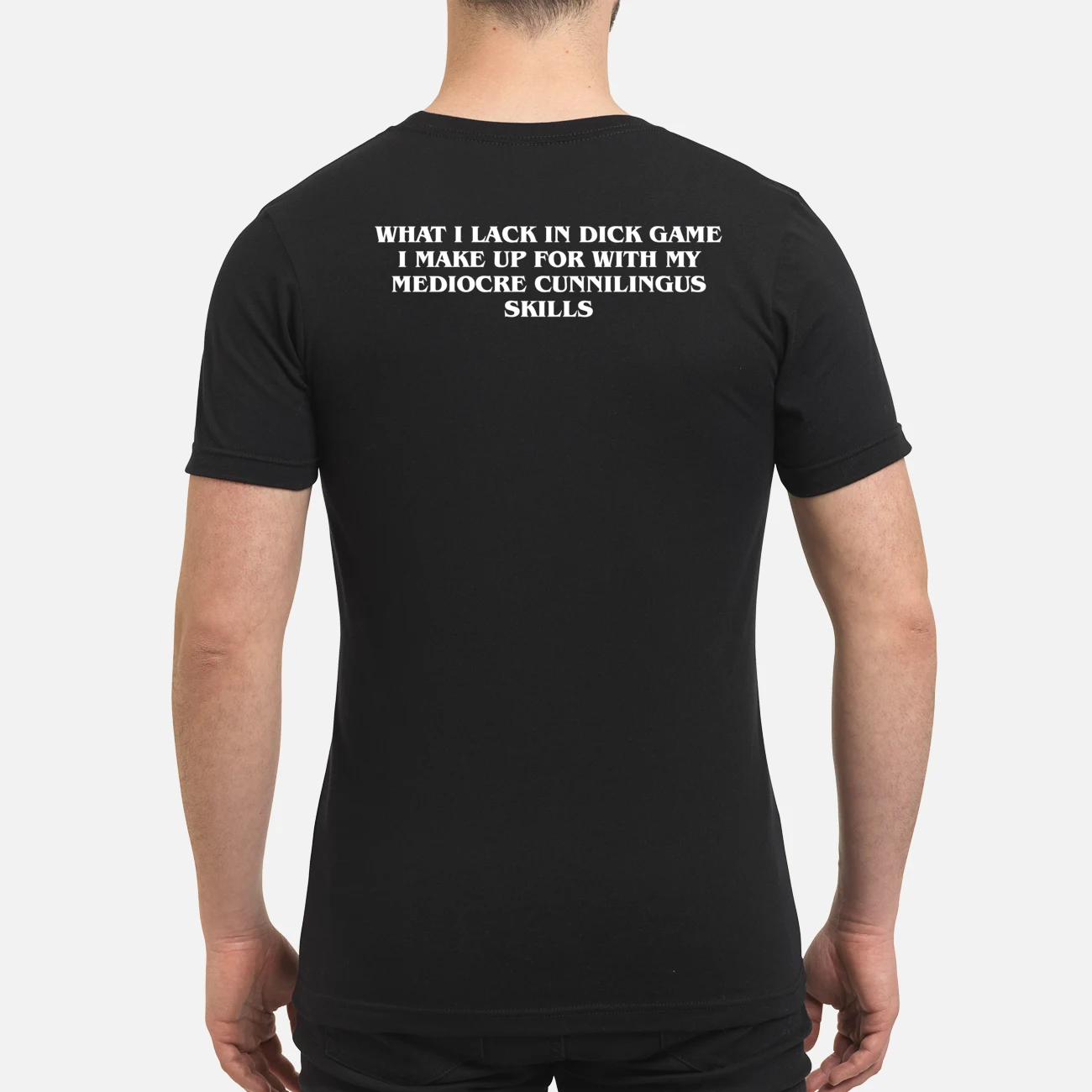 What I Lack In Dick Game I Make Up For With My Mediocre Cunnilingus Skills Shirt