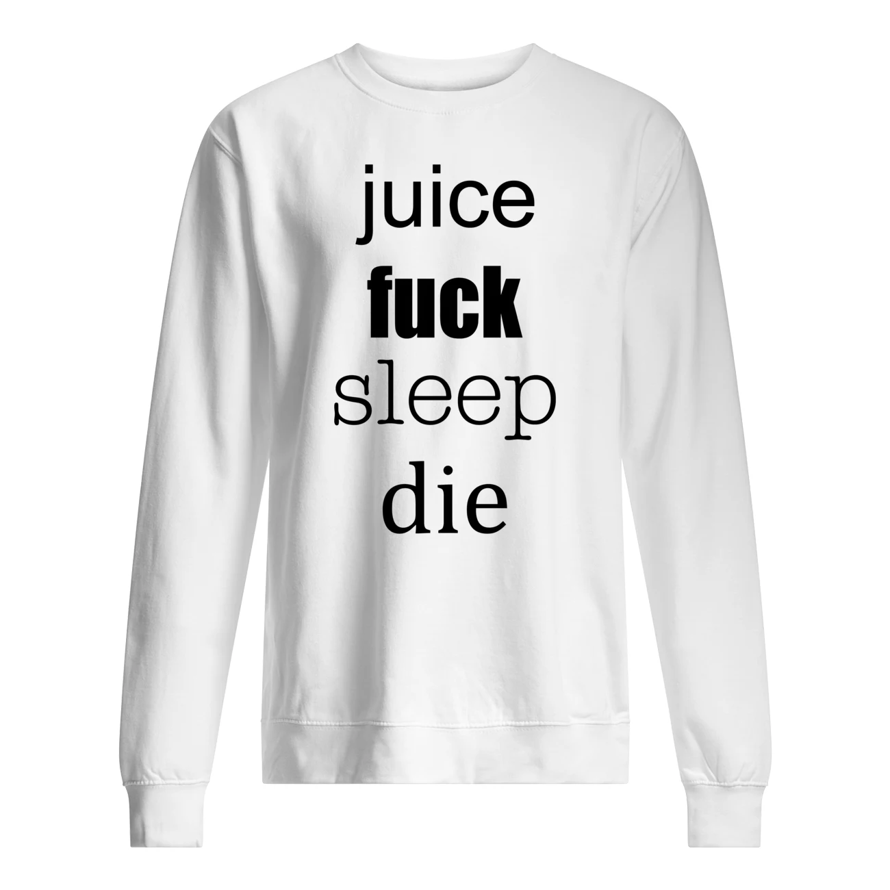 Juice F*Ck Sleep Die Shirt Juice F*Ck Sleep Die Shirt