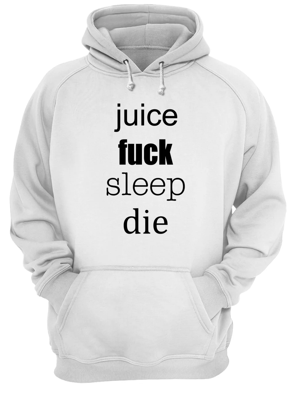 Juice F*Ck Sleep Die Shirt Juice F*Ck Sleep Die Shirt