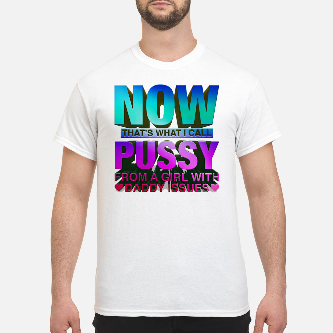Now That’S What I Call Pussy From A Girl With Daddy Issues Shirt