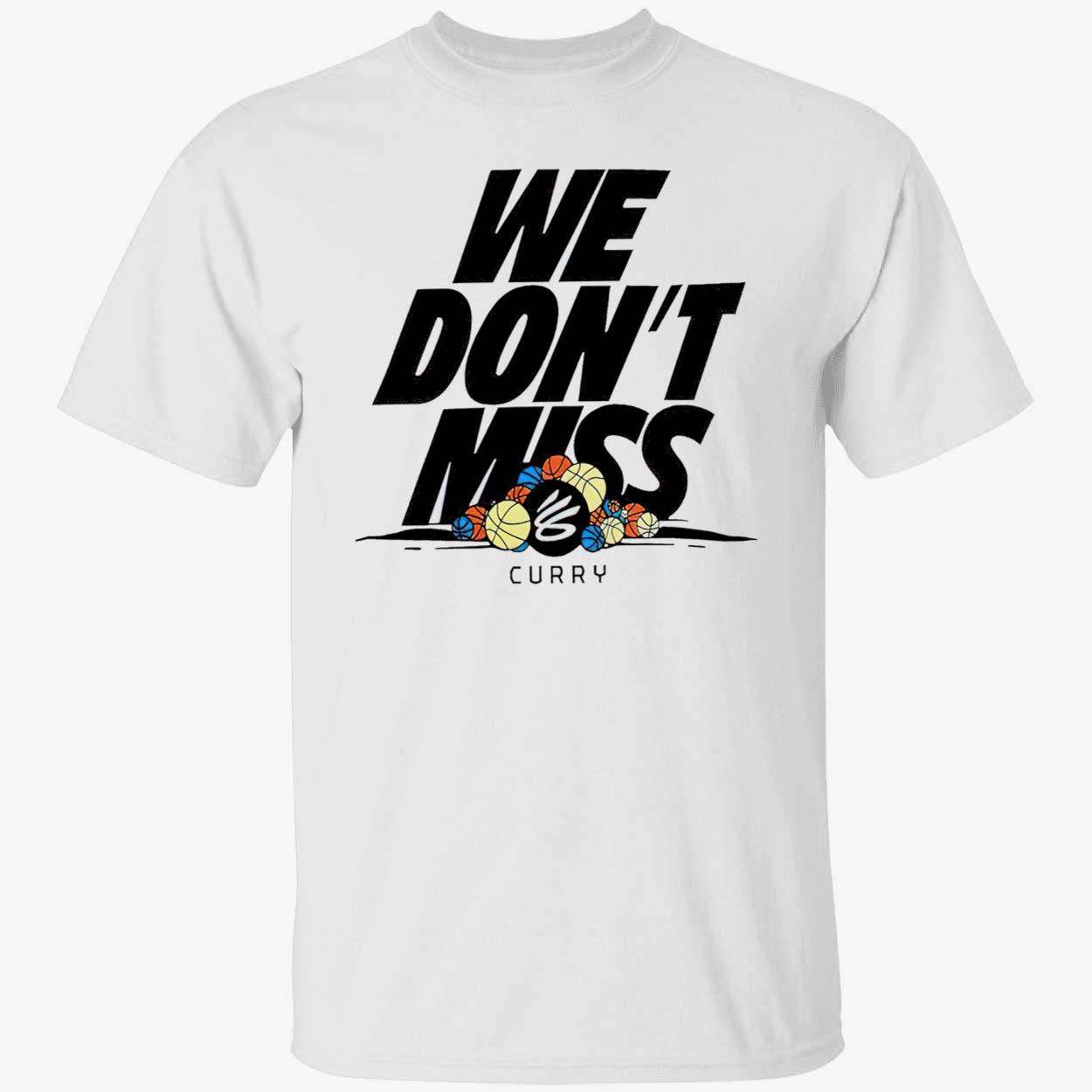Stephen Curry We Don’T Miss Shirt Stephen Curry We Don’T Miss Shirt