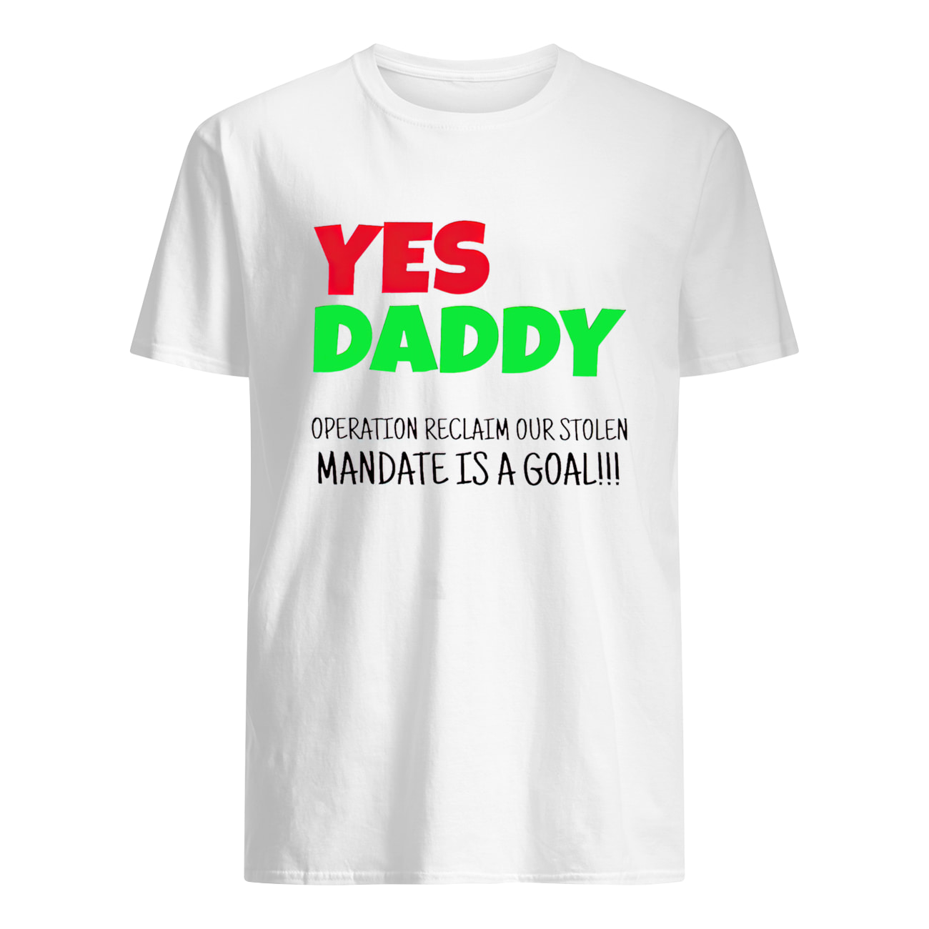 Yes Daddy Operation Reclaim Our Stolen Mandate Is A Goal Shirt