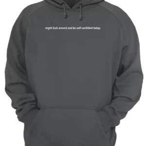 Might F*Ck Around And Be Self Confident Today T-Shirt 2 kiteu8fcalebvjngvmaq 3.webp