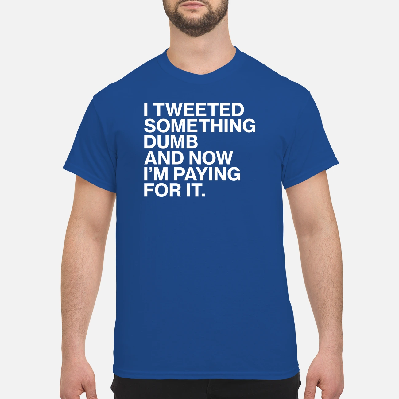 I Tweeted Something Dumb And Now I’M Paying For It Shirt