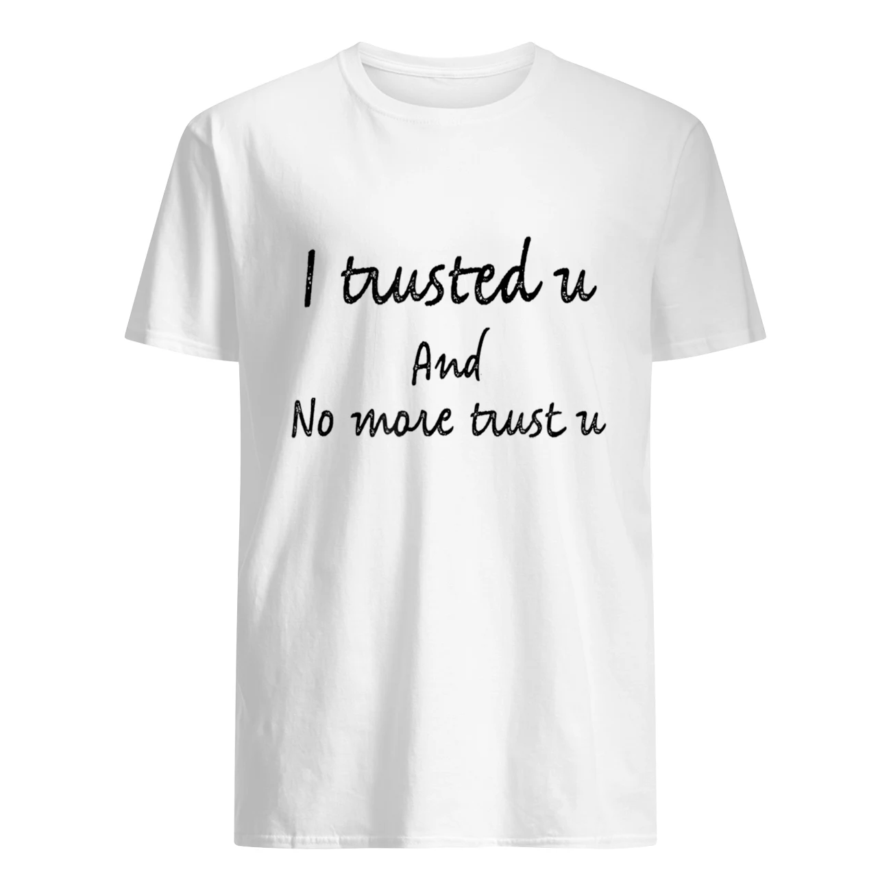 I Tuusted U And No More Trust U Shirt I Tuusted U And No More Trust U Shirt