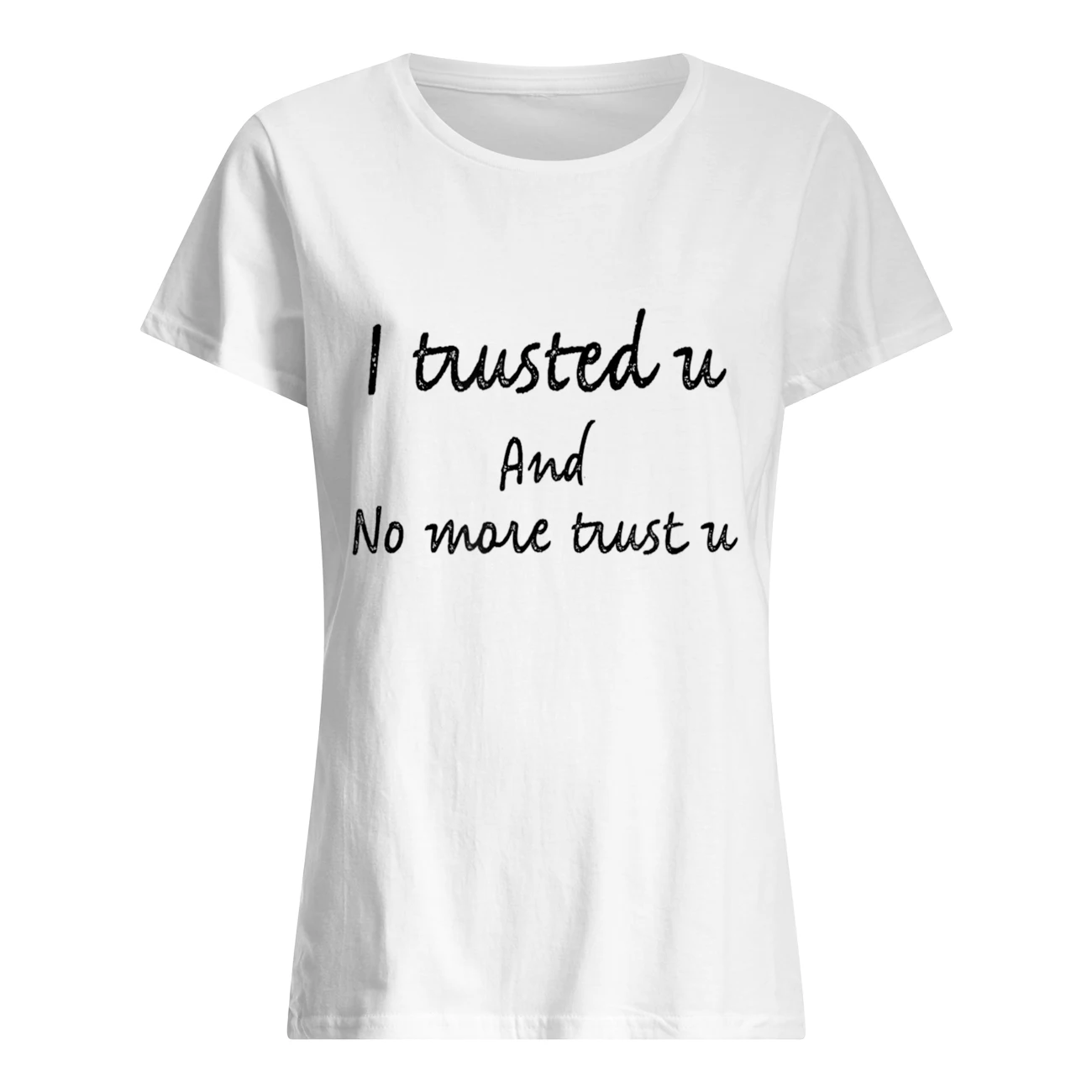 I Tuusted U And No More Trust U Shirt I Tuusted U And No More Trust U Shirt