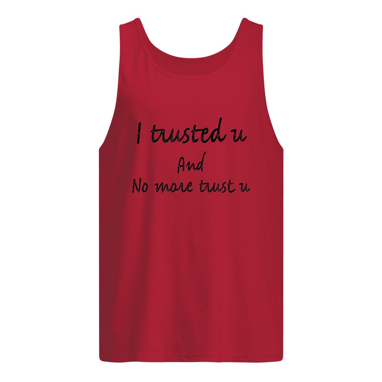 I Tuusted U And No More Trust U Shirt I Tuusted U And No More Trust U Shirt
