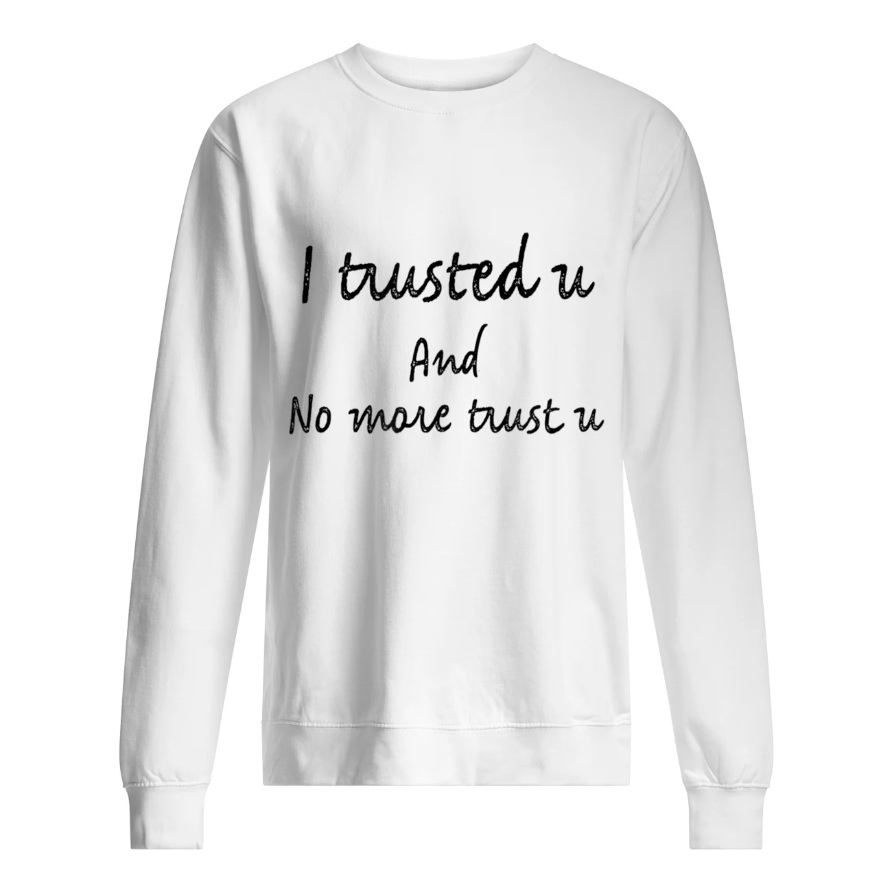 I Tuusted U And No More Trust U Shirt I Tuusted U And No More Trust U Shirt