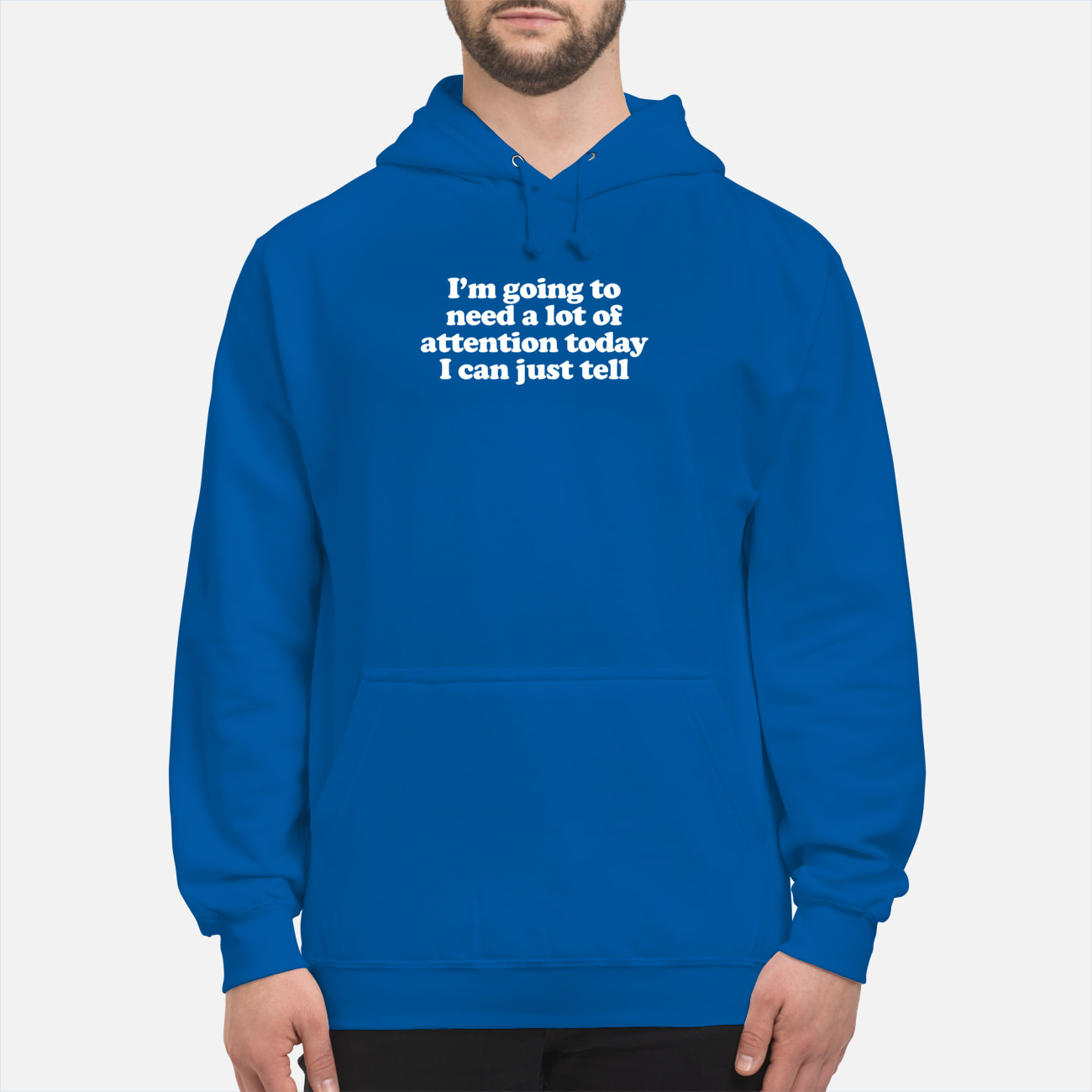 I’M Going To Need A Lot Of Attention Today I Can Just Tell Shirt I’M Going To Need A Lot Of Attention Today I Can Just Tell Shirt