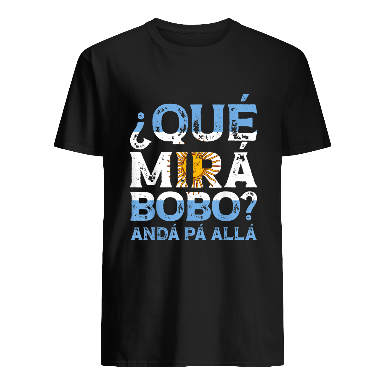 Que Mira Bobo Anda Pa Alla Shirt Que Mira Bobo Anda Pa Alla Shirt