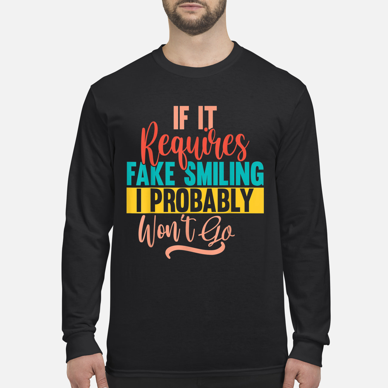 If It Requires Smiling I Probably Won’T Go Shirt If It Requires Smiling I Probably Won’T Go Shirt