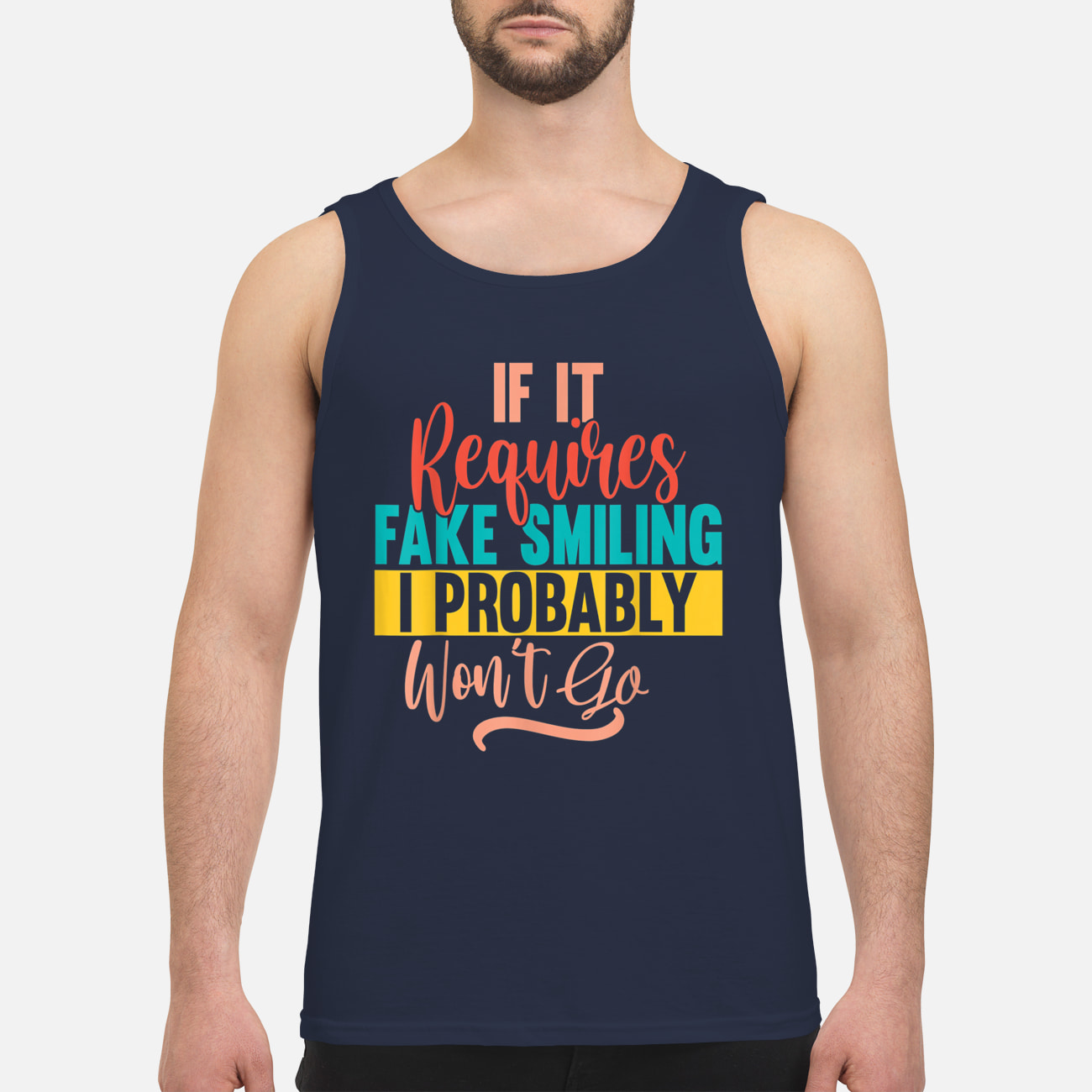 If It Requires Smiling I Probably Won’T Go Shirt If It Requires Smiling I Probably Won’T Go Shirt