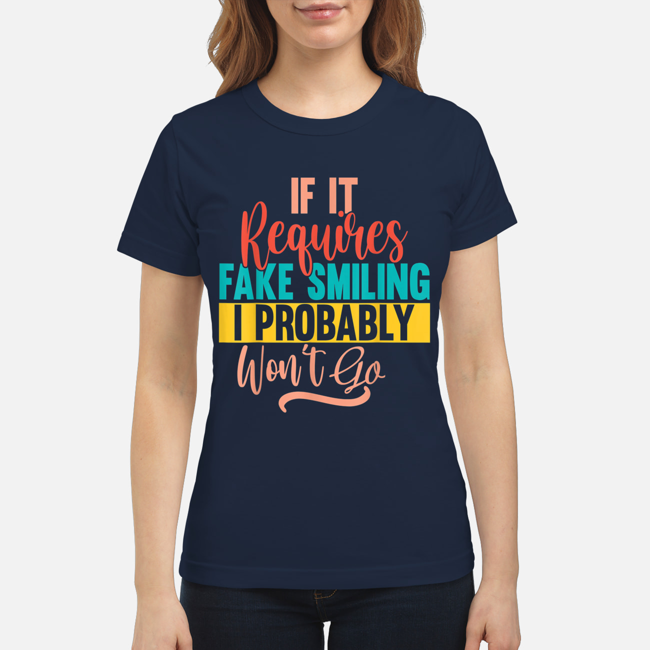 If It Requires Smiling I Probably Won’T Go Shirt If It Requires Smiling I Probably Won’T Go Shirt