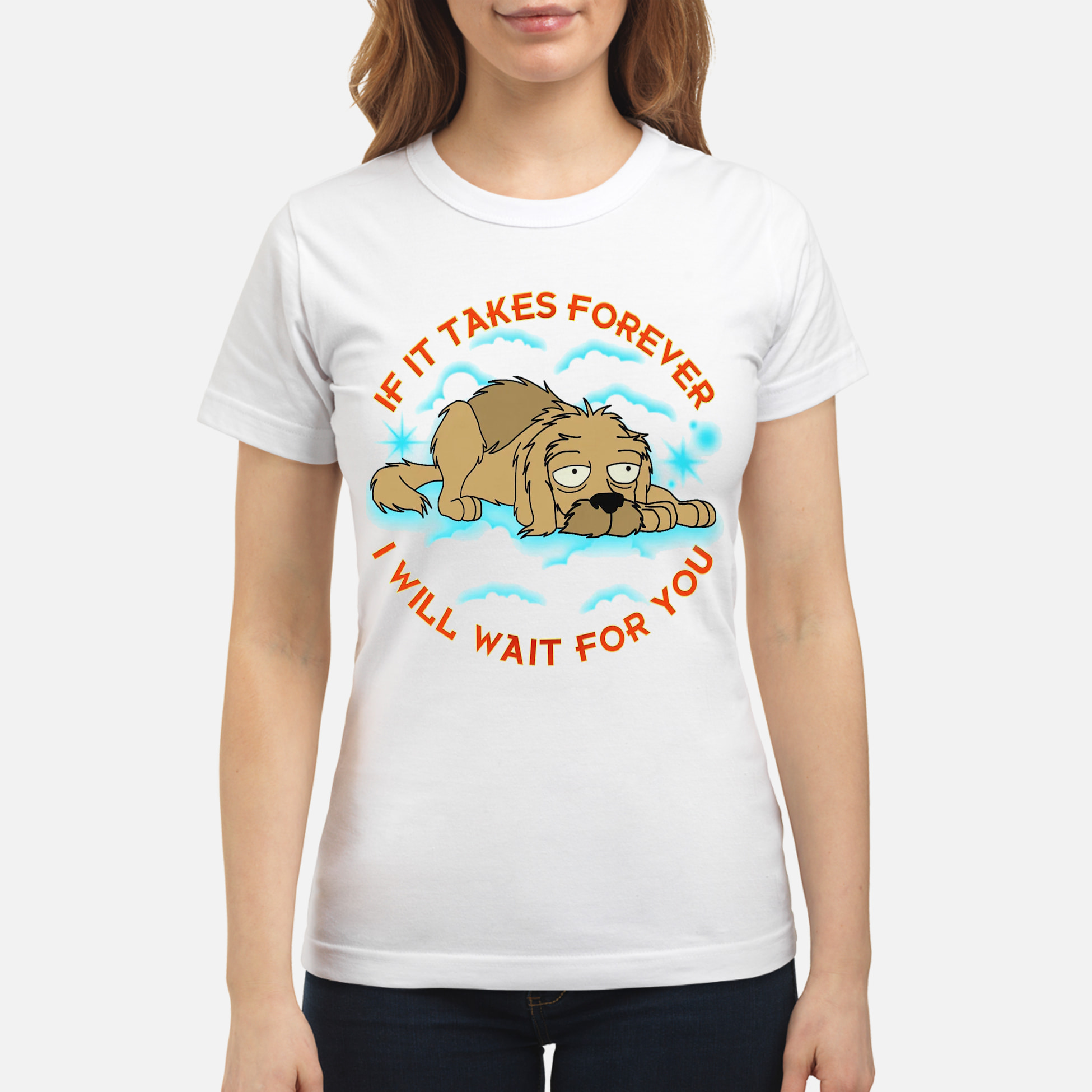 If It Takes Forever I Will Wait For You Shirt