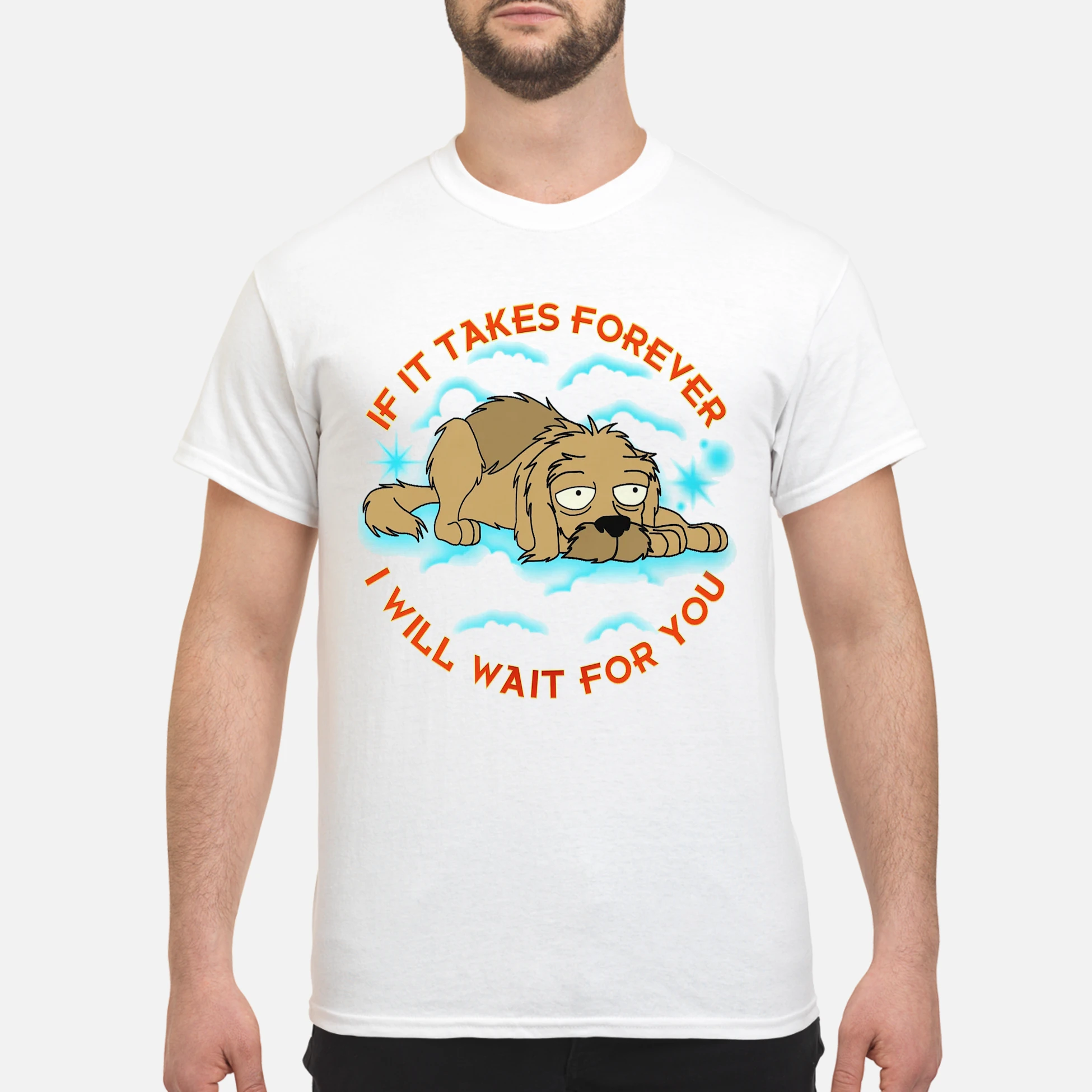 If It Takes Forever I Will Wait For You Shirt If It Takes Forever I Will Wait For You Shirt