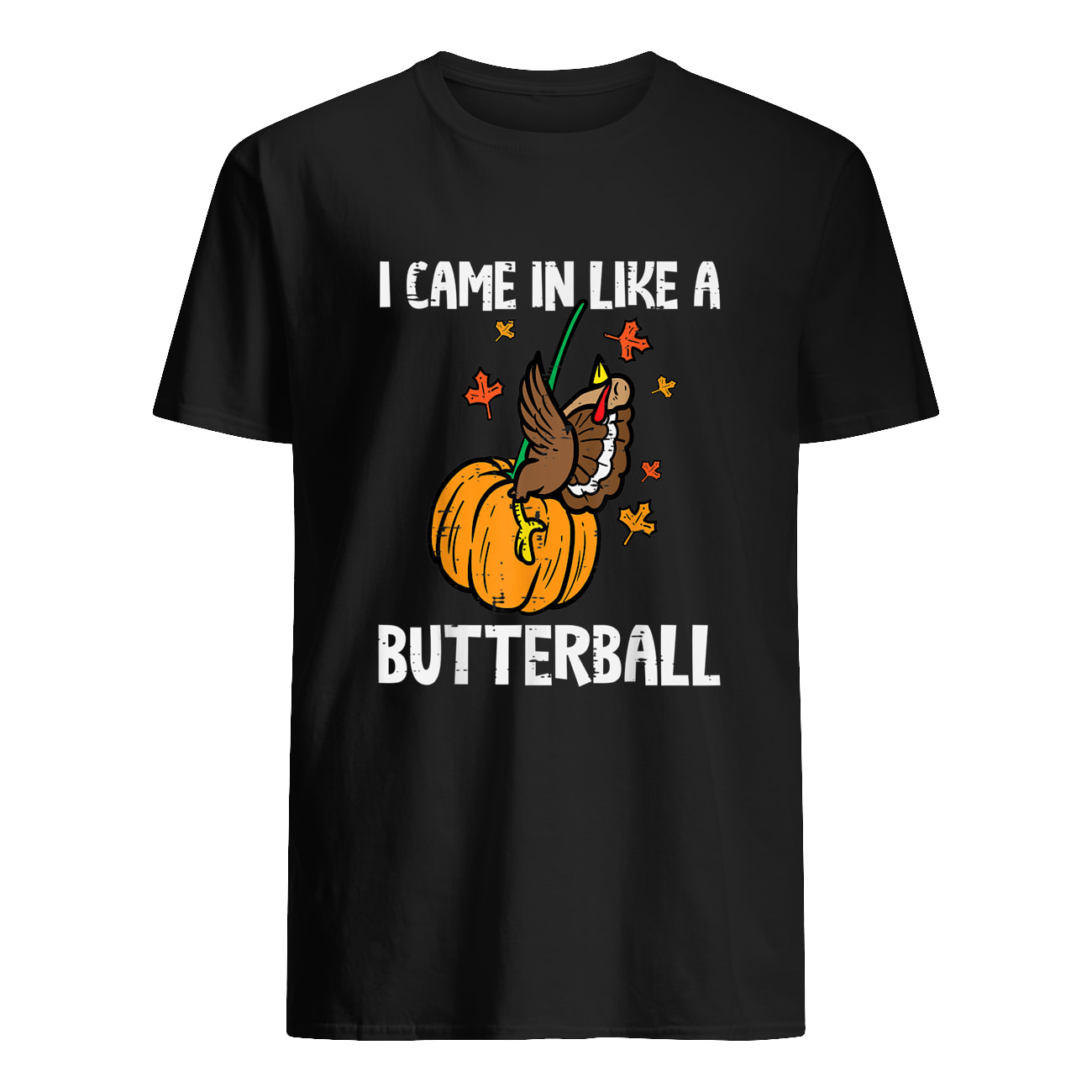 I Came In Like A Butterball Shirt I Came In Like A Butterball Shirt