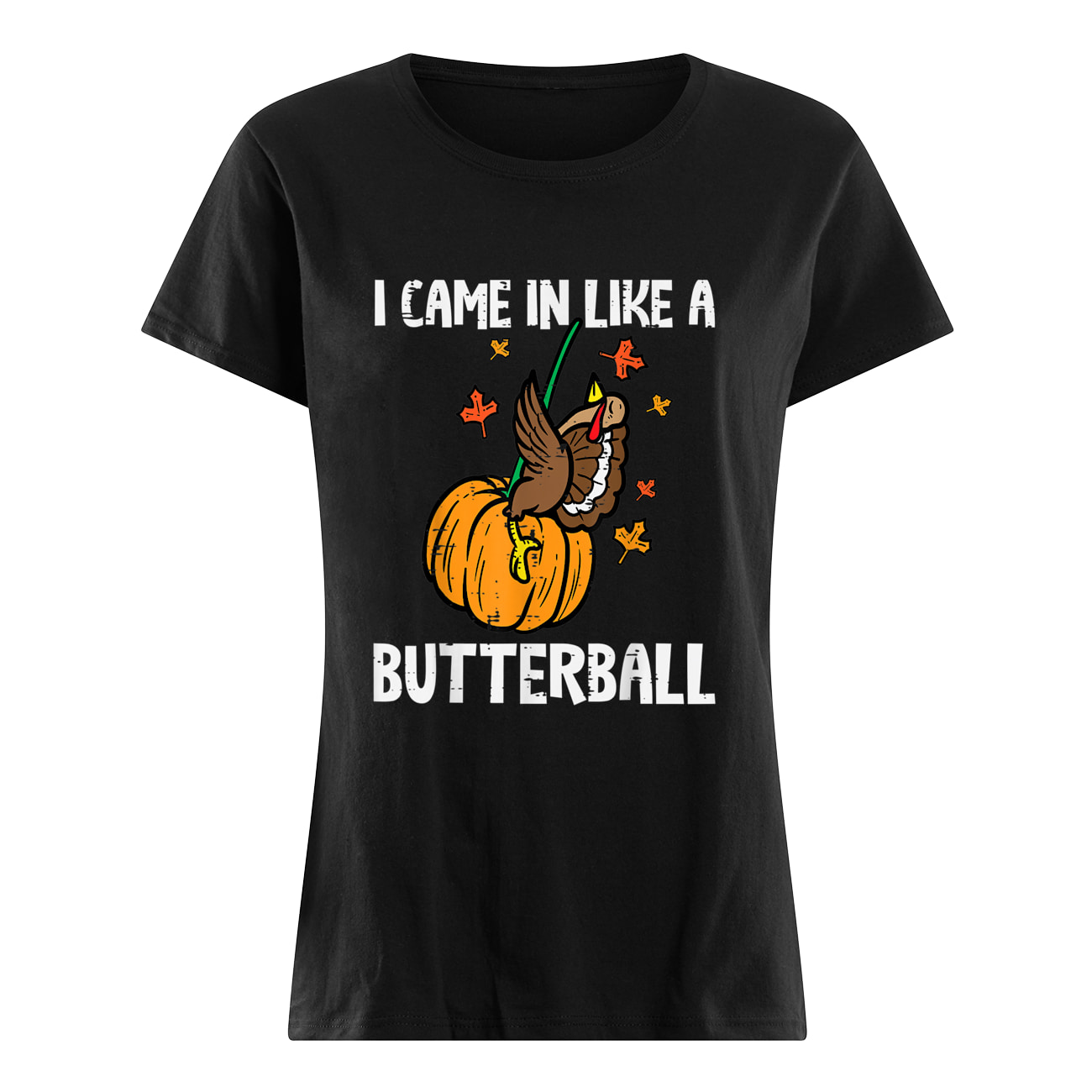 I Came In Like A Butterball Shirt I Came In Like A Butterball Shirt