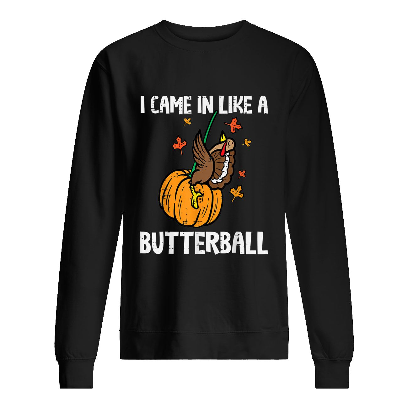 I Came In Like A Butterball Shirt I Came In Like A Butterball Shirt
